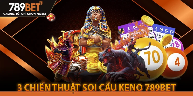 3 Chiến thuật soi cầu Keno 789BET