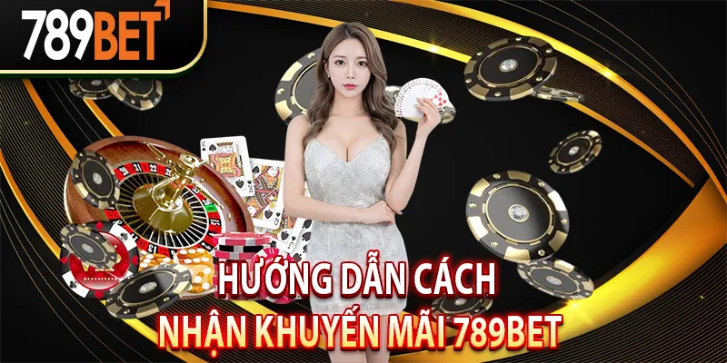 Hướng dẫn cách nhận khuyến mãi 789BET