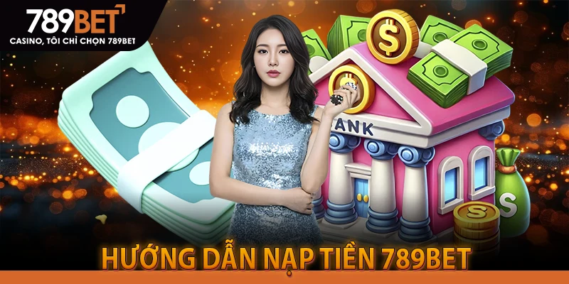 HƯỚNG DẪN NẠP TIỀN 789BET