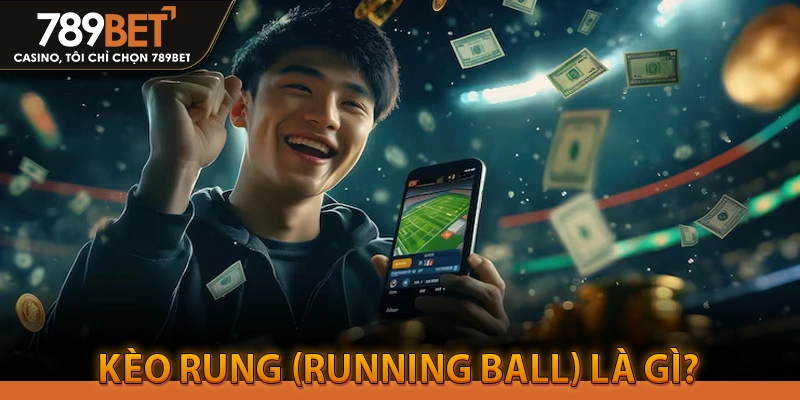 Kèo Rung (Running Ball) Là Gì?