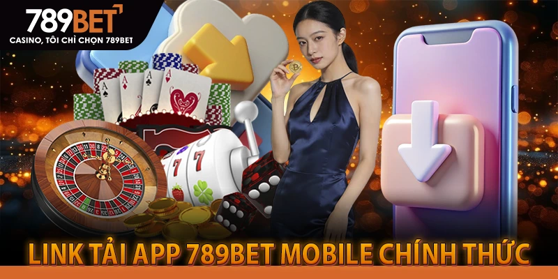 Link tải app 789BET Mobile chính thức