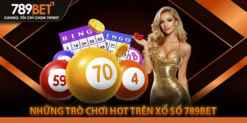 Những Trò Chơi Hot Trên Xổ Số 789BET