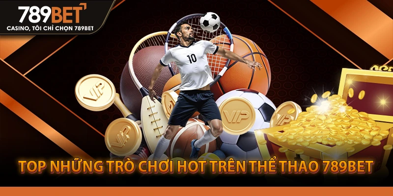 Top những trò chơi hot trên thể thao 789BET